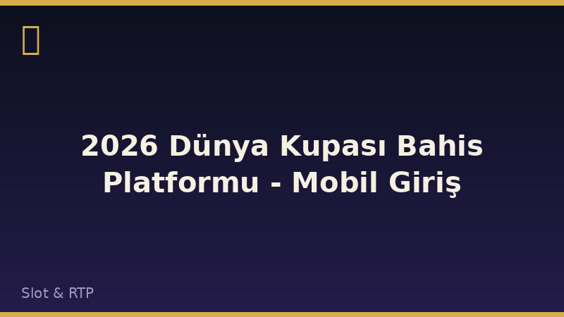 2026 Dünya Kupası Bahis Platformu - Mobil Giriş